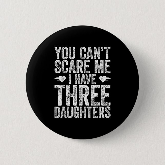 You Can't E Me I Have Three Daughters Shirt Father Button (Vorderseite)