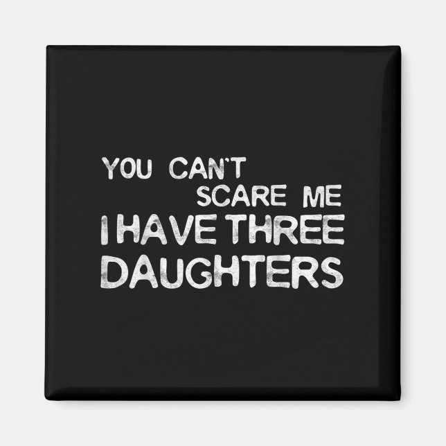 You Can't E Me I Have Three Daughters Shirt Father Magnet (Vorne)