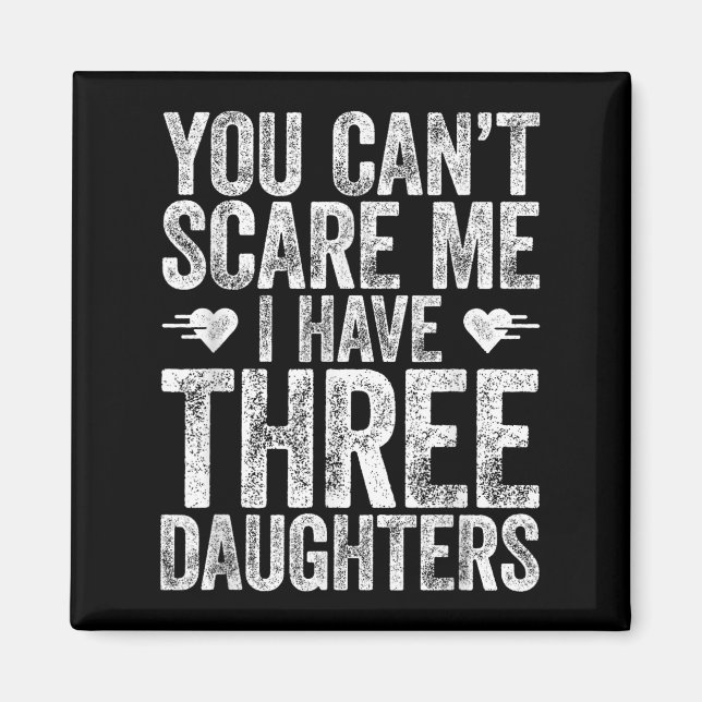 You Can't E Me I Have Three Daughters Shirt Father Magnet (Vorne)
