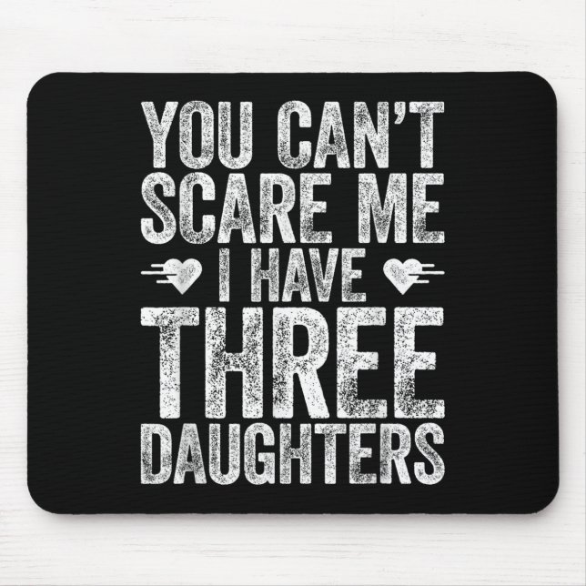 You Can't E Me I Have Three Daughters Shirt Father Mousepad (Vorne)