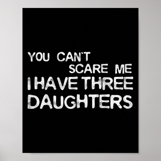 You Can't E Me I Have Three Daughters Shirt Father Poster (Vorne)