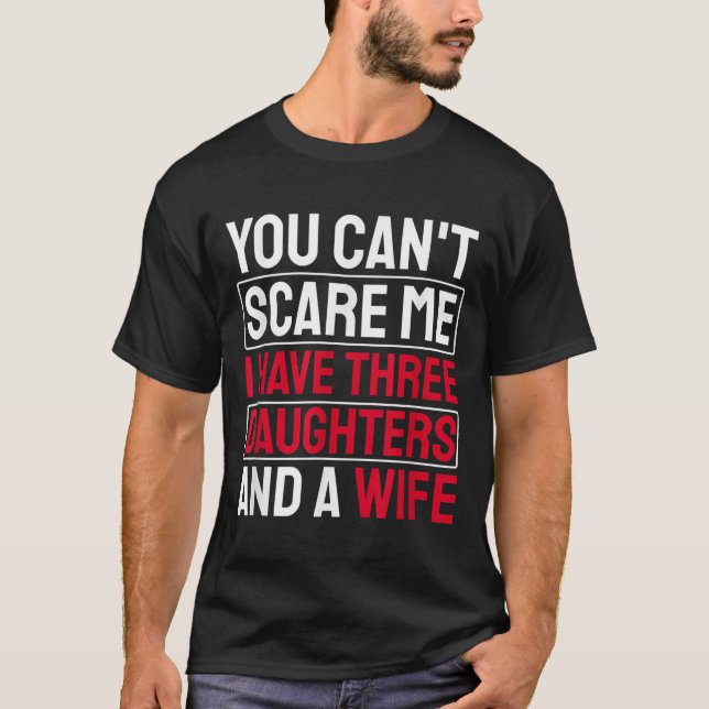 You Can't E Me I Have Three Daughters  T-Shirt (Vorderseite)