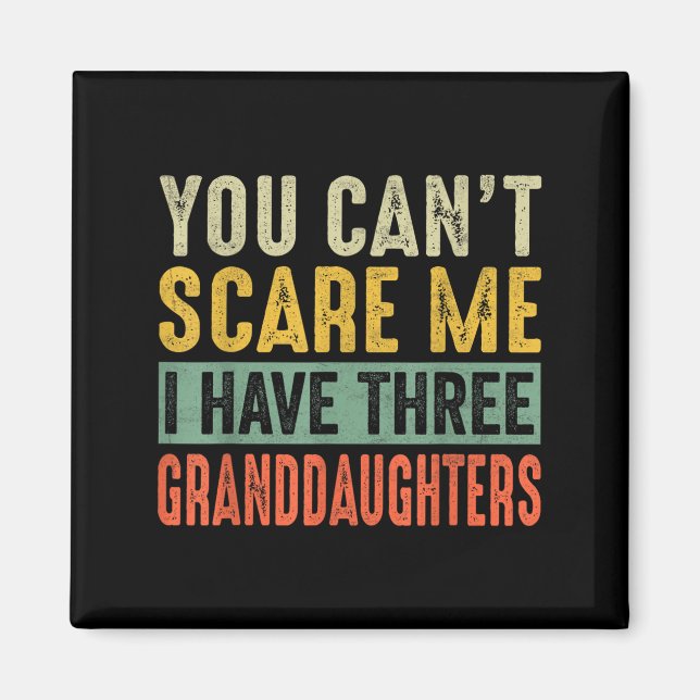 You Can't E Me I Have Three Granddaughters Grandpa Magnet (Vorne)
