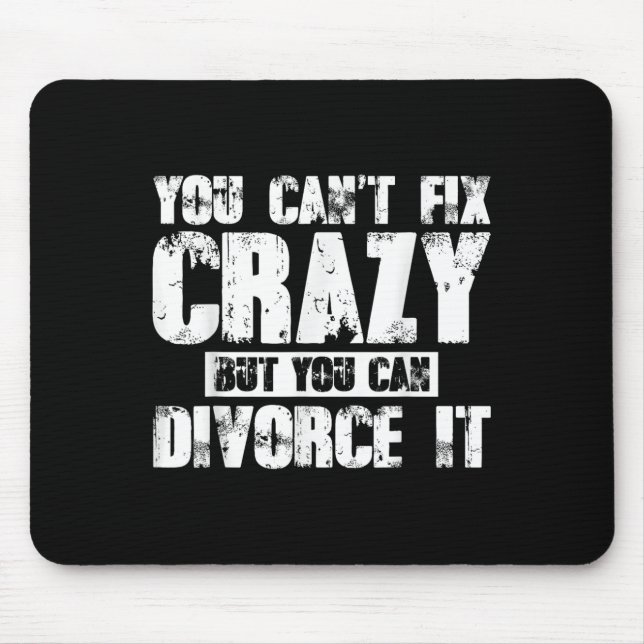You Can't Fix Crazy But You Can Divorce It  Mousepad (Vorne)