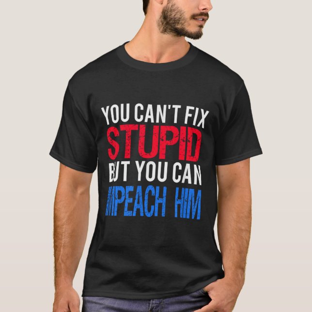 You Can't Fix Stud But You Can Impeach Trump Anti  T-Shirt (Vorderseite)