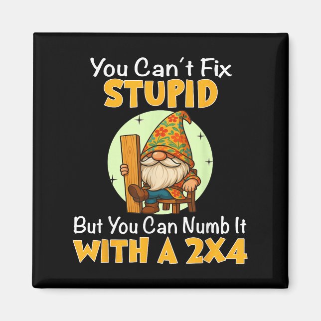 You Can't Fix Stud But You Can Numb It With A 2x4  Magnet (Vorne)