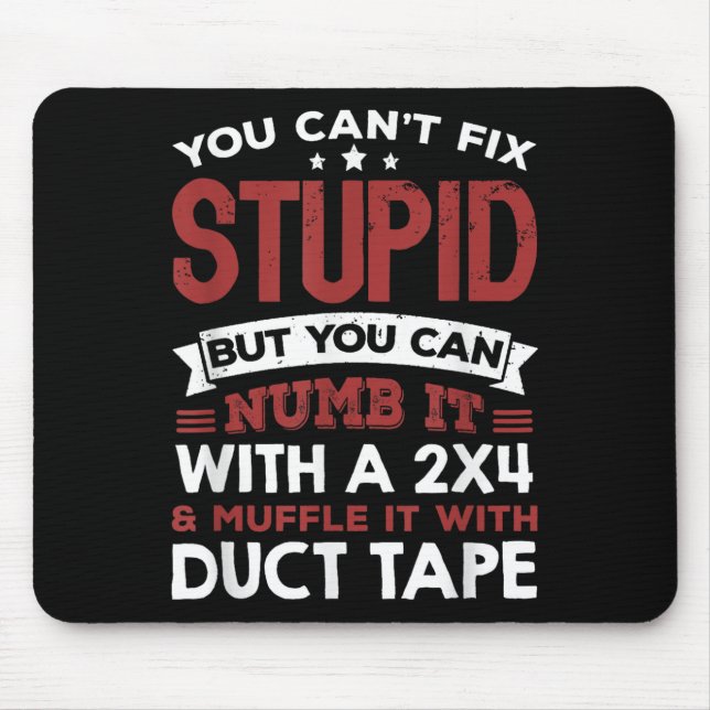 You Can't Fix Stud But You Can Numb It With A 2x4  Mousepad (Vorne)