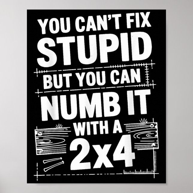 You Can't Fix Stud But You Can Numb It With A 2x4  Poster (Vorne)