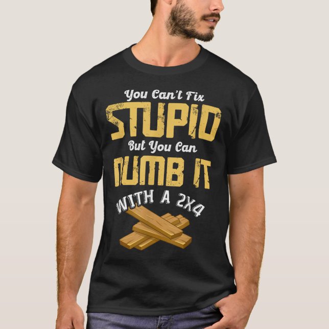 You Can't Fix Stud But You Can Numb It With A 2x4  T-Shirt (Vorderseite)