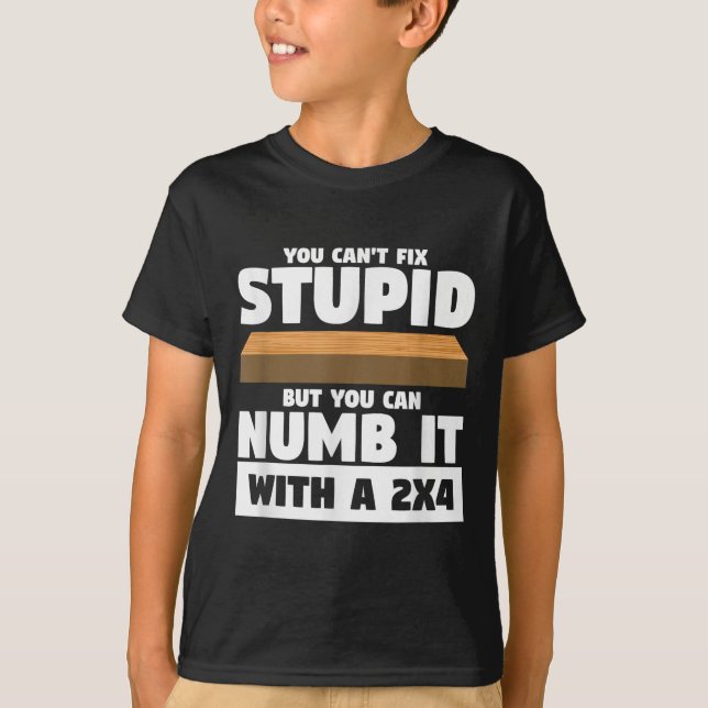 You Can't Fix Stud But You Can Numb It With A 2x4  T-Shirt (Vorderseite)