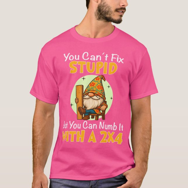 You Can't Fix Stupid But You Can Numb It With A 2x T-Shirt (Vorderseite)