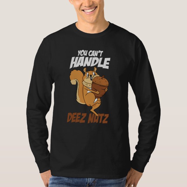 You Can't Handle Deez Nuts Squirrel Deez Nuts T-Shirt (Vorderseite)