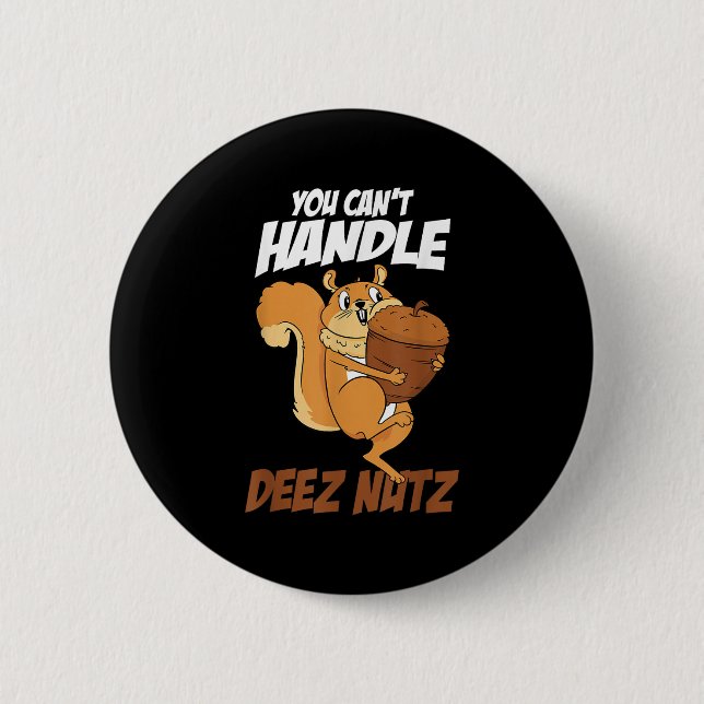 You Can't Handle Deez Nuts Squirrel Funny Deez Nut Button (Vorderseite)