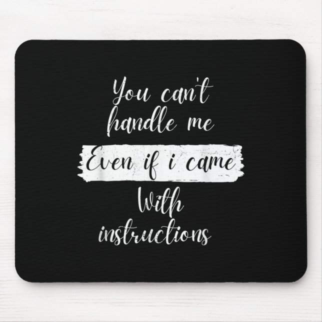 You Can't Handle Me Even If I Came With Instructio Mousepad (Vorne)
