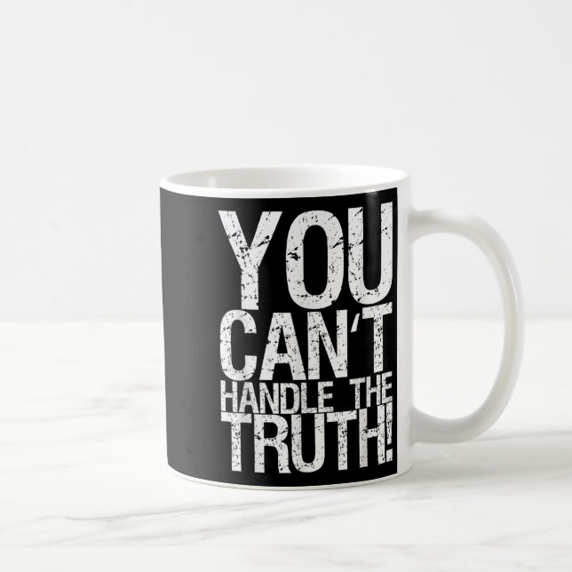 You Can't Handle The Truth!  Kaffeetasse (Rechts)