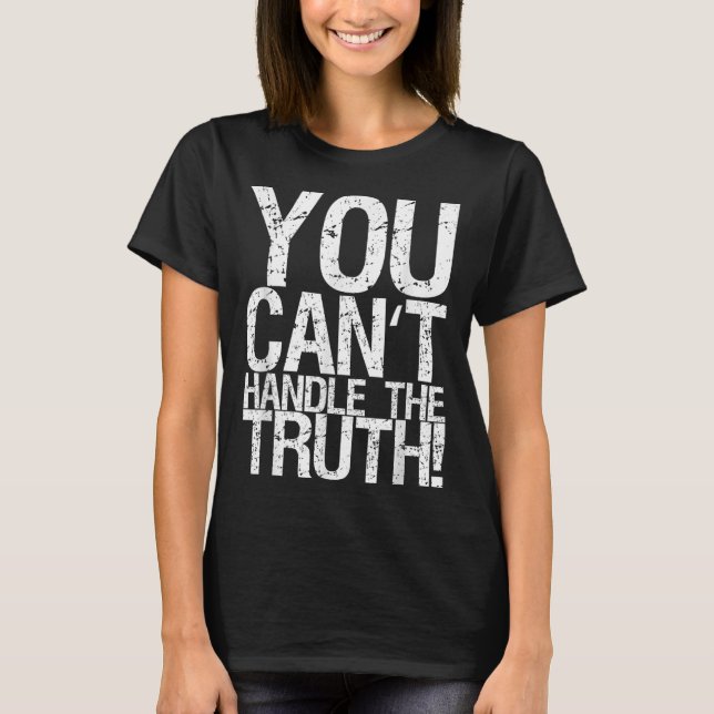 You Can't Handle The Truth!  T-Shirt (Vorderseite)