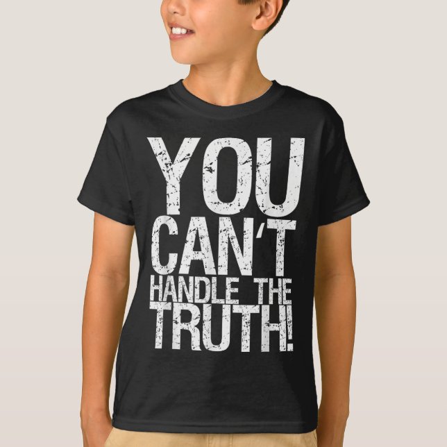 You Can't Handle The Truth!  T-Shirt (Vorderseite)