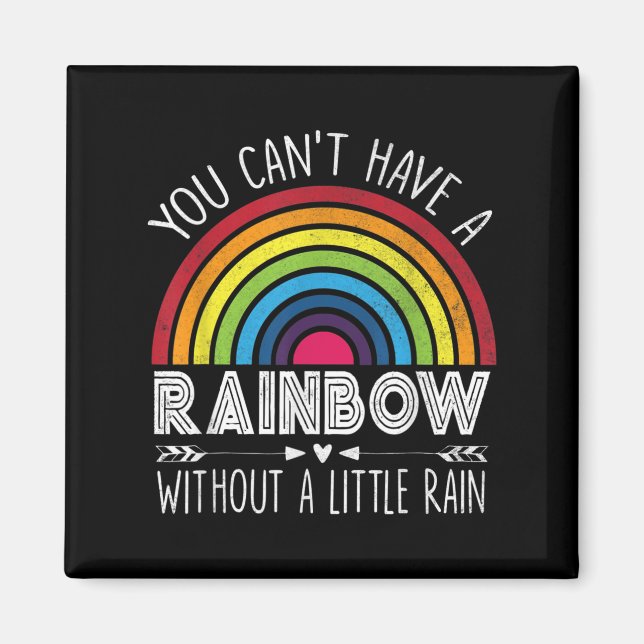 You Can't Have A Rainbow Without Rain Shirt Insrat Magnet (Vorne)