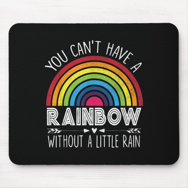 You Can't Have A Rainbow Without Rain Shirt Insrat Mousepad (Vorne)
