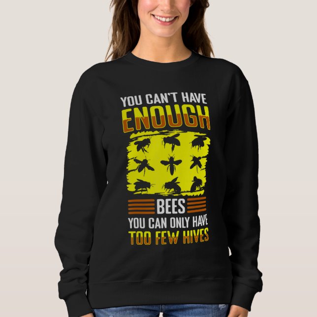 You Cant Have Enough Bees You Can Only Have To Few Sweatshirt (Vorderseite)