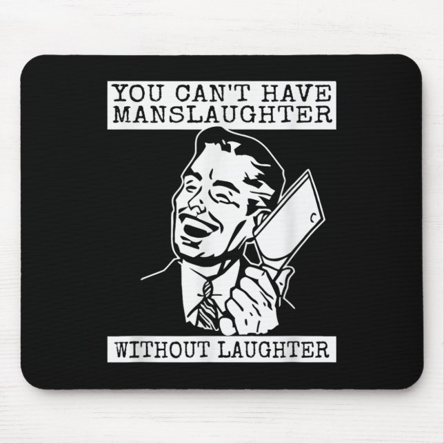 You Can't Have Manslaughter Without Laughte Funny  Mousepad (Vorne)