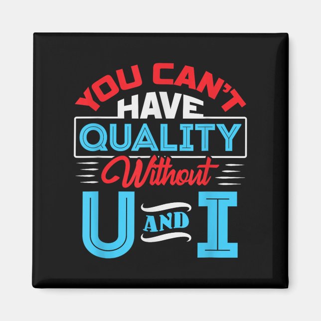 You Can't Have Quality Without U And I - Qa Qualit Magnet (Vorne)