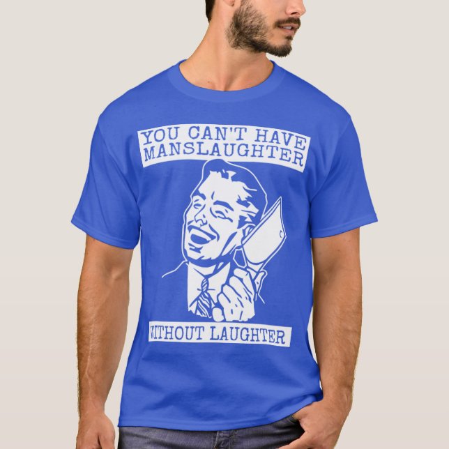 You Can't Have slaughter Without Laughter - style T-Shirt (Vorderseite)