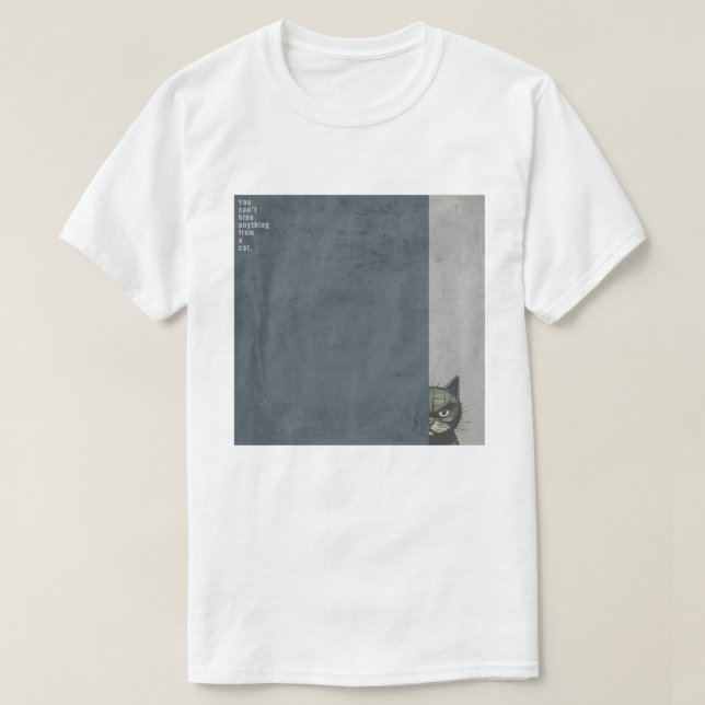 ”You can't hide anything from a cat”　T-shirts T-Shirt (Design vorne)