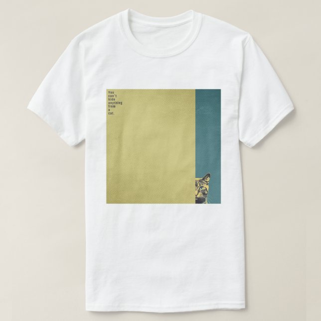 ”You can't hide anything from a cat”　T-shirts T-Shirt (Design vorne)