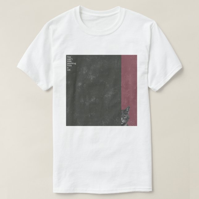 ”You can't hide anything from a cat”　T-shirts T-Shirt (Design vorne)