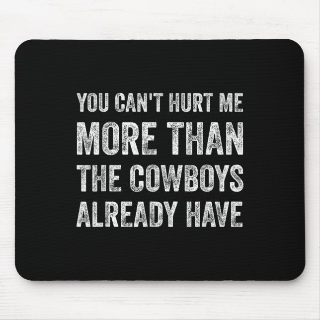 You Can't Hurt Me More Than The Already Have  Mousepad (Vorne)