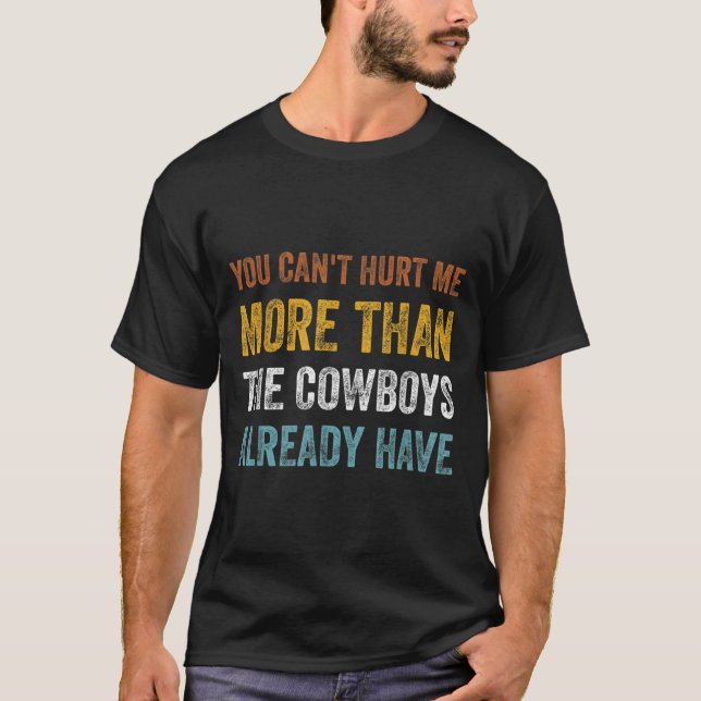 You Can't Hurt Me More Than The Already Have  T-Shirt (Vorderseite)