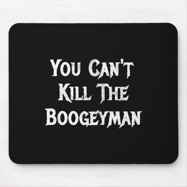 You Can't Kill The Boogeyman Halloween  Mousepad (Vorne)