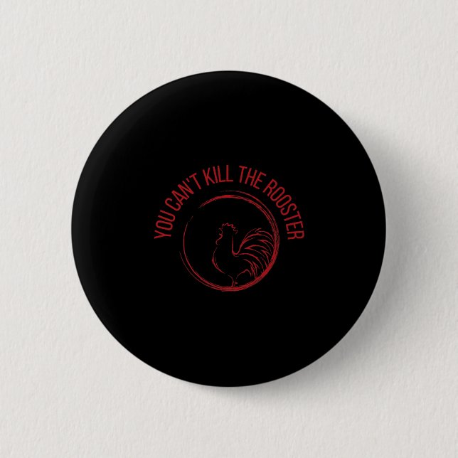You Can't Kill The Rooster Premium  Button (Vorderseite)