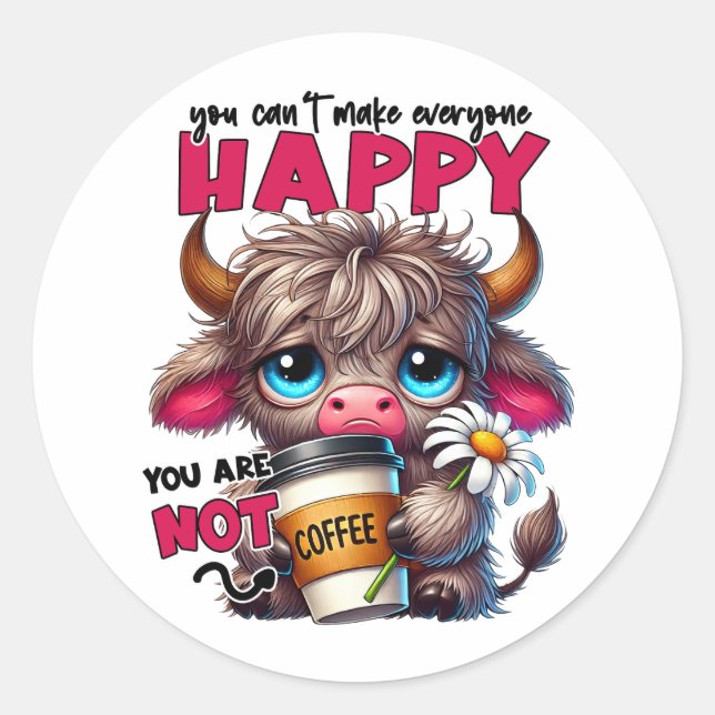 You Can't Make Everyone Happy You Are Not Coffee  Runder Aufkleber (Vorderseite)