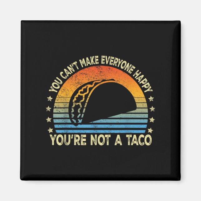 You Can't Make Everyone Happy You're Not A Taco Fu Magnet (Vorne)