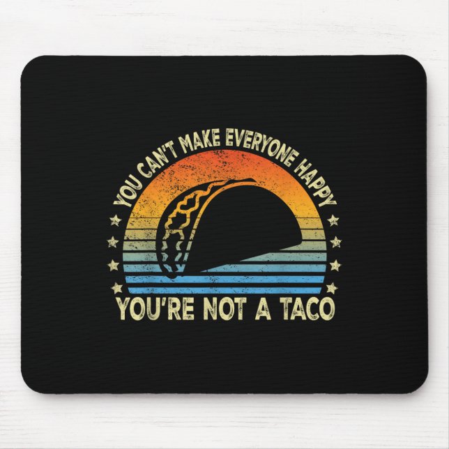 You Can't Make Everyone Happy You're Not A Taco Fu Mousepad (Vorne)