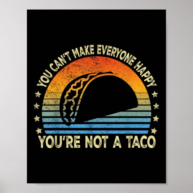 You Can't Make Everyone Happy You're Not A Taco Fu Poster (Vorne)