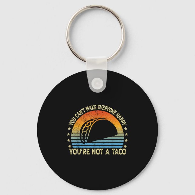 You Can't Make Everyone Happy You're Not A Taco Fu Schlüsselanhänger (Vorderseite)