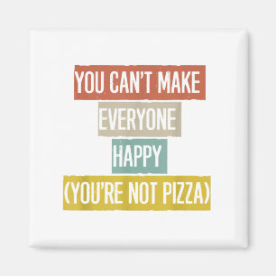You Can't Make Everyone Happy (you're Not Zza) Lus Magnet