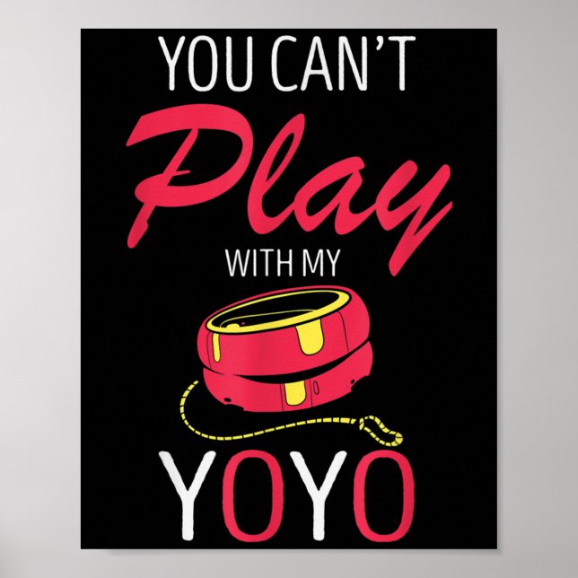 You Can't Play Yoyo Player Old Games Yoyo Lover Yo Poster (Vorne)