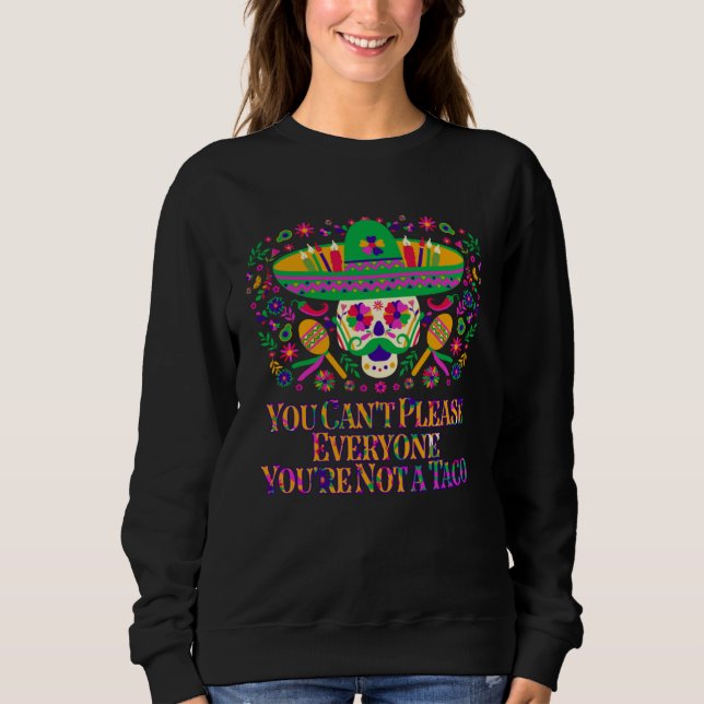 You Cant Please Everyone Youre Not a Taco Taco  Me Sweatshirt (Vorderseite)