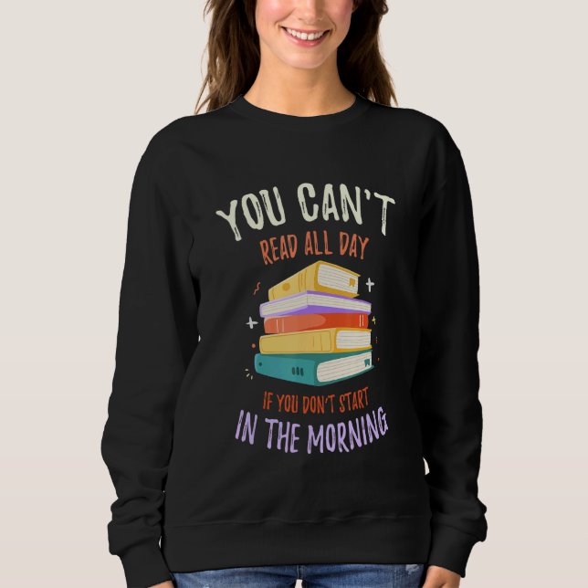You Can't Read All Day If   Library Reading Sweatshirt (Vorderseite)