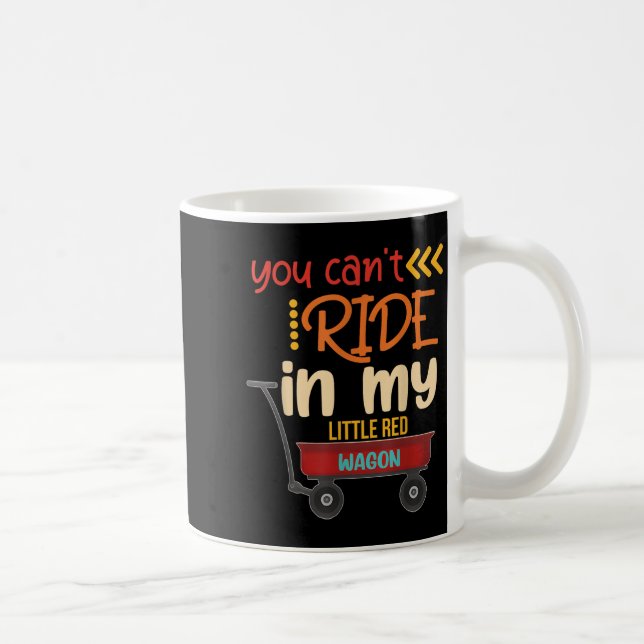 You Can't Ride In My Little Red Wagon  Kaffeetasse (Rechts)