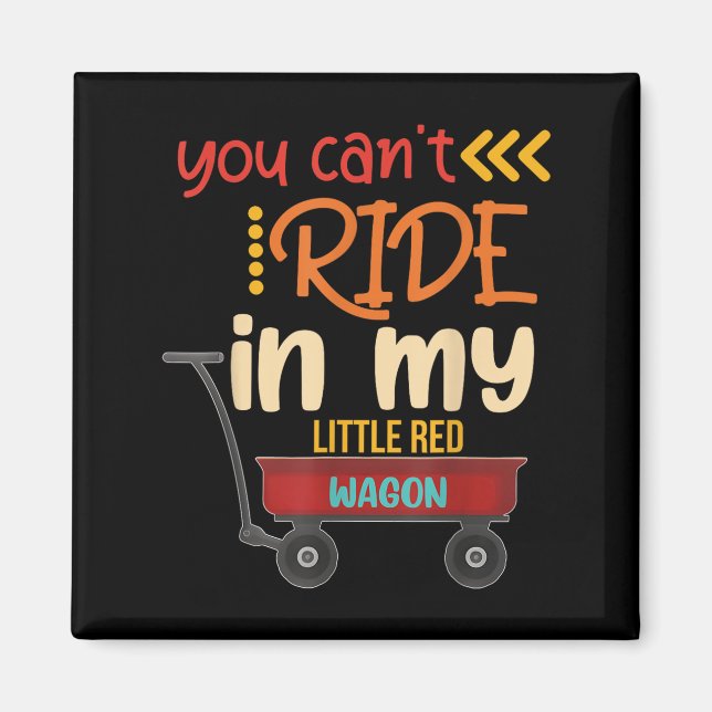 You Can't Ride In My Little Red Wagon  Magnet (Vorne)