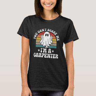 You Can't Scare Me Funny Halloween Carpenter T-Shirt