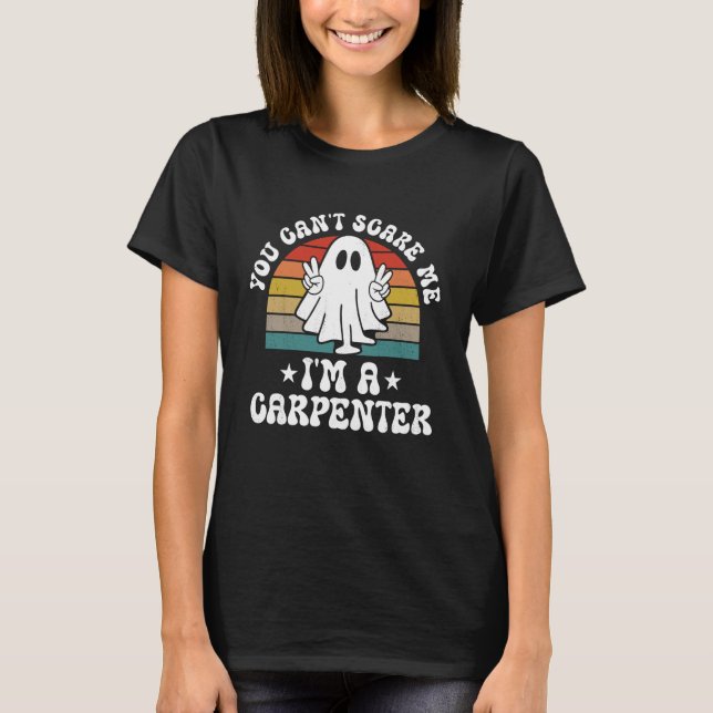 You Can't Scare Me Funny Halloween Carpenter T-Shirt (Vorderseite)