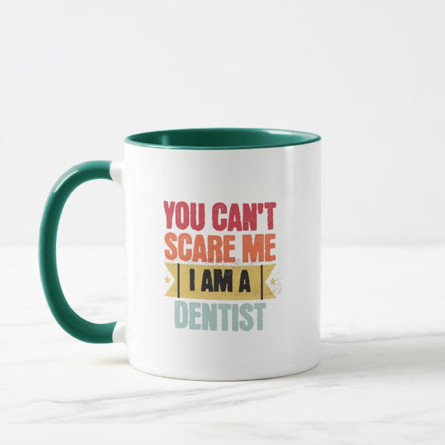 You cant scare me I am a dentist Tasse (Links)