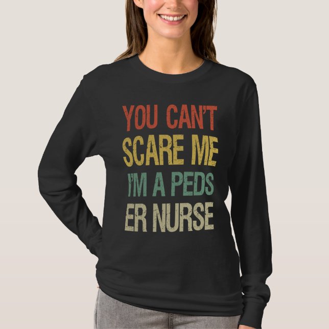 You Can't Scare Me I Am A Peds ER Nurse  Nursing T-Shirt (Vorderseite)