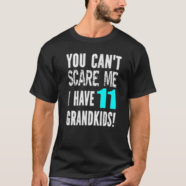 You Can't Scare Me I Have 11 Grandkids Father's Mo T-Shirt (Vorderseite)